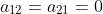 a_{12}=a_{21}=0